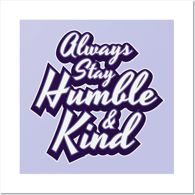 Always Stay Humble & Kind Women Men Boys Girls Kids Wall Art by teeleoshirts